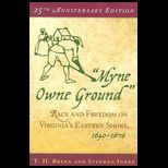 Myne Owne Ground  Race and Freedom on Virginias Eastern Shore, 1640 1676