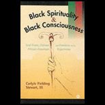 Black Spirituality and Black Consciousness Soul Force, Culture and Freedom in the African American Experience