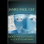 Good Video Games and Good Learning  Collected Essays on Video Games, Learning, and Literacy