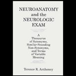 Neuroanatomy and the Neurologic Exam  A Thesaurus of Synonyms, Similar Sounding Non Synonyms, & Terms of Variable Meaning