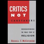Critics Not Caretakers  Redescribing the Public Study of Religion