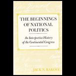 Beginnings of National Politics  An Interpretive History of the Continental Congress