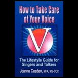 How to Take Care of Your Voice The Lifestyle Guide for Singers and Talkers