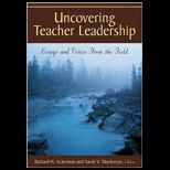 Uncovering Teacher Leadership  Essays and Voices From the Field