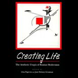 Creating Life  The Aesthetic Utopia of Russian Modernism