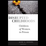 Disrupted Childhoods Children of Women in Prison