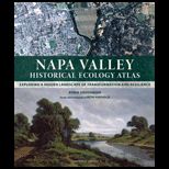Napa Valley Historical Ecology Atlas Exploring a Hidden Landscape of Transformation and Resilience