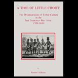 Time of Little Choice  The Disintegration of Tribal Culture in the San Francisco Bay Area, 1769 1810