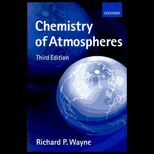 Chemistry of Atmospheres  An Introduction to the Cemistry of the Atmospheres of Earth, the Planets, and Their Satellites