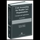 Cost Accounting for Health Care Organizations  Concepts and Applications