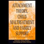 Attachment Theory, Child Maltreatment and Family Support  A Practice and Assessment Model
