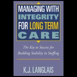 Managing With Integrity for Long Term Care  The Key to Success for Building Stability in Staffing