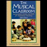 Musical Classroom  Backgrounds, Models, and Skills for Elementary Teaching / With CD