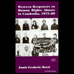 Western Responses to Human Rights Abuses in Cambodia, 1975 1980