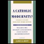 Catholic Modernity?  Charles Taylors Marianist Award Lecture, with Responses by William M. Shea, Rosemary Luling Haughton, George Marsden and Jean Bethke Elshtain