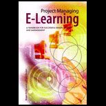 Project Managing E Learning  Handbook for Successful Design, Delivery and Management