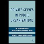 Private Selves in Public Organizations The Psychodynamics of Organizational Diagnosis and Change