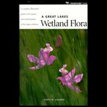 Great Lakes Wetland Flora  A Complete, Illustrated Guide to the Aquatic and Wetland Plants of the Upper Midwest