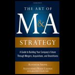 Art of M&A Strategy A Guide to Building Your Companys Future through Mergers, Acquisitions, and Divestitures