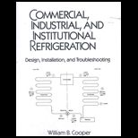 Commercial, Industrial, and Institutional Refrigeration  Design, Installation and Troubleshooting