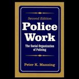 Police Work  The Social Organization of Policing