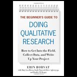 Beginners Guide to Doing Qualitative Research How to Get into the Field, Collect Data, and Write up Your Project