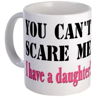  You Cant Scare Me   A Daughter Mug