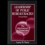 Leadership of Public Bureaucracies  The Administrator as Conservator