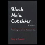 Black Male Outsider  Teaching As a Pro Feminist Man, A Memoir