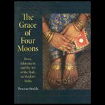 Grace of Four Moons Dress, Adornment, and the Art of the Body in Modern India