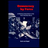 Democracy by Force  US Military Intervention in the Post Cold War World