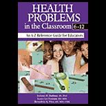 Health Problems in the Classroom 6 12  An A Z Reference Guide for Teachers
