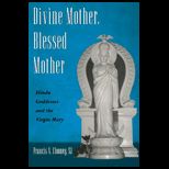 Divine Mother, Blessed Mother  Hindu Goddesses and the Virgin Mary