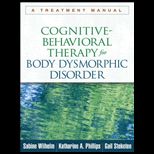 Cognitive Behavioral Therapy for Body Dysmorphic Disorder A Treatment Manual