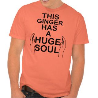 THIS GINGER HAS A HUGE SOUL GINGERS HAVE SOULS TEES