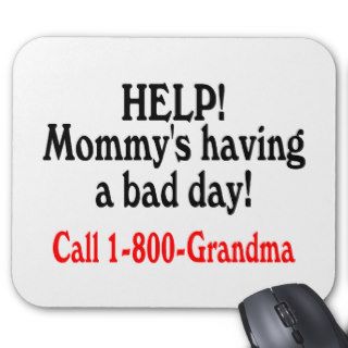 Help Mommys Having Bad Day Call Grandma Mouse Mat