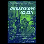 Sweatshops at Sea Merchant Seamen in the Worlds First Globalized Industry, from 1812 to the Present