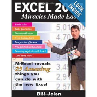 Excel 2007 Miracles Made Easy Mr. Excel Reveals 25 Amazing Things You Can Do with the New Excel Bill Jelen 9781932802252 Books