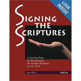 Signing the Scriptures A Starting Point for Interpreting the Sunday Readings for the Deaf, Year A Joan Blake 9781568545608 Books