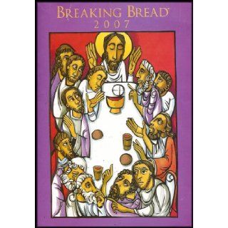 Breaking Bread 2007 Missal (Guide to the Order of Mass, Liturgical Year, Sacraments and Rites of the Catholic Church) Eric Schumock Books