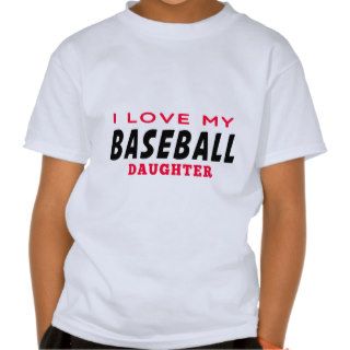 I Love My Baseball Daughter Shirts
