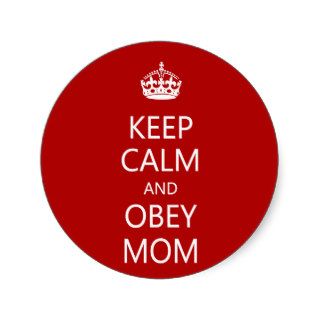 Keep Calm and Obey Mom Round Stickers