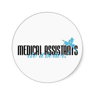 Medical Assistants Do It Better Stickers