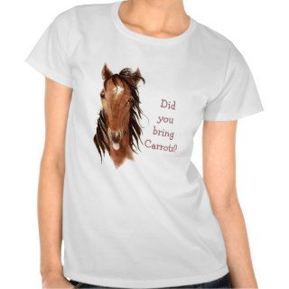 Did You Bring Carrots? Silly  Horse Humor Tees