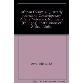 African Forum a Quarterly Journal of Contemporary Affairs. Volume 1, Number 2 (Fall 1965). Institutions of African Unity John A., Ed Davis Books
