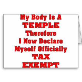 My Body Is A Temple Therefore I Am Now Tax Exempt Greeting Card