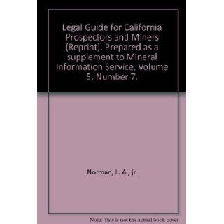 Legal Guide for California Prospectors and Miners (Reprint). Prepared as a supplement to Mineral Information Service, Volume 5, Number 7. Books