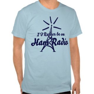 I'd Rather Be On Ham Radio Tshirts