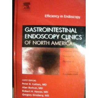 Efficiency in Endoscopy   Gastrointestinal Endoscopy Clinics of North America (Oct 2004 Vol 14 Number 4) MD Peter B. Cotton, MD Alan Barkun, MD Robert H. Hawes, MD Gregory Ginsberg Books