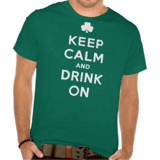 Keep Calm and Drink On   Funny St. Patrick shirt